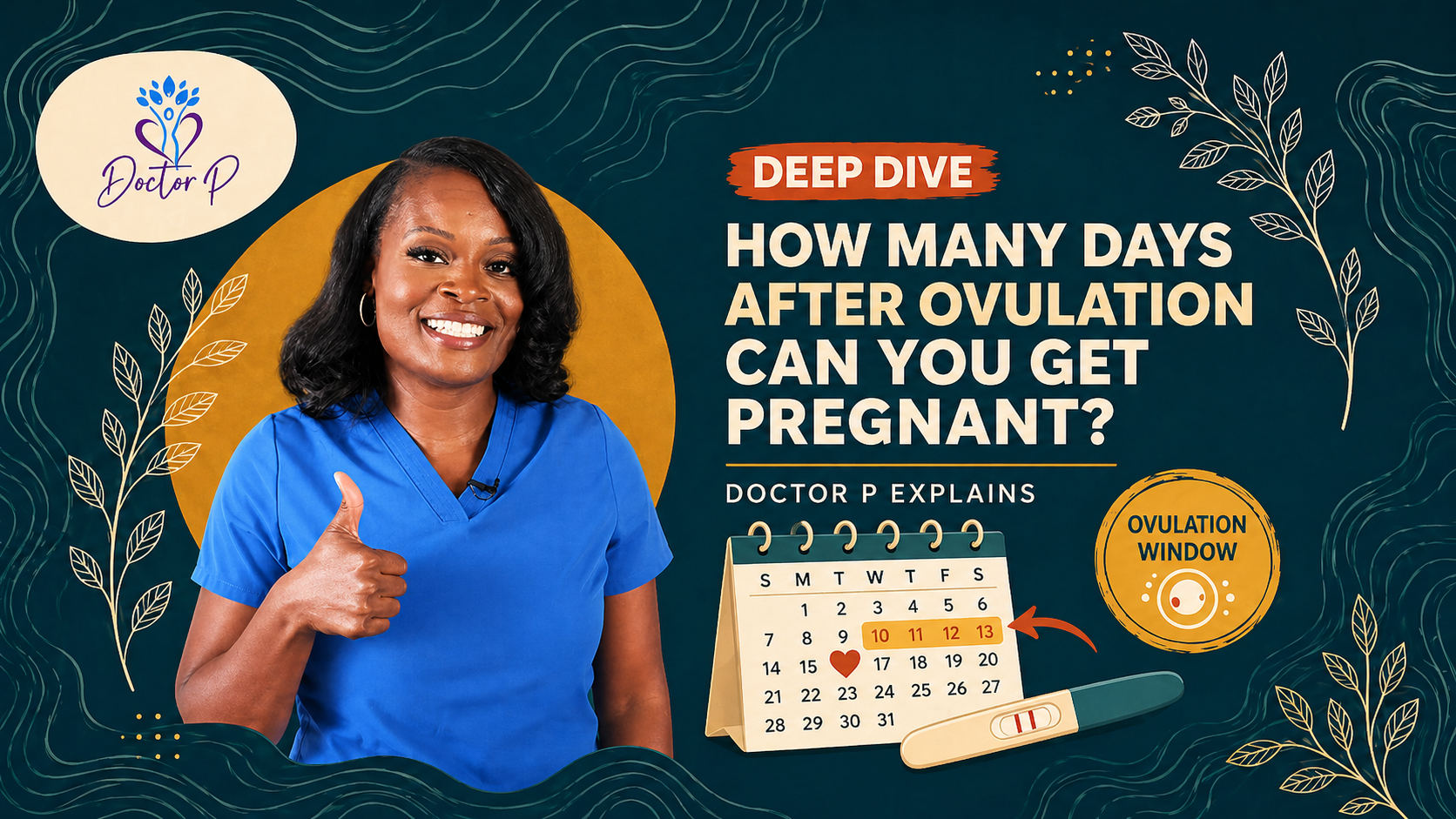 Doctor P smiling in blue scrubs beside a calendar and pregnancy test explaining how many days after ovulation you can get pregnant and the ovulation window.