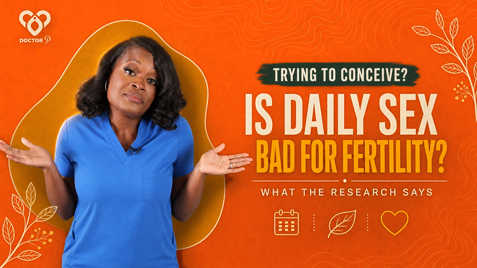 Doctor P in blue scrubs shrugging with open hands, cover image for the deep dive on whether having sex every day is bad when trying to conceive.
