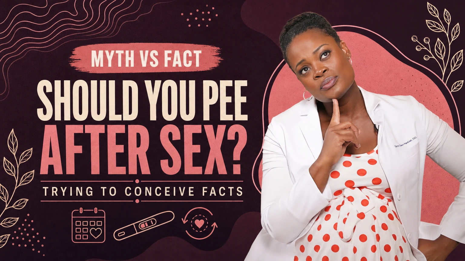 Doctor P in thought beside icons of a calendar, pregnancy test, and heart, cover image for the deep dive on whether peeing after sex affects your chances of conceiving.